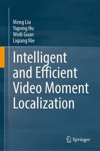 bokomslag Intelligent and Efficient Video Moment Localization