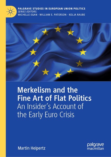 Martin Heipertz - Merkelism and the Fine Art of Flat Politics, Inbunden