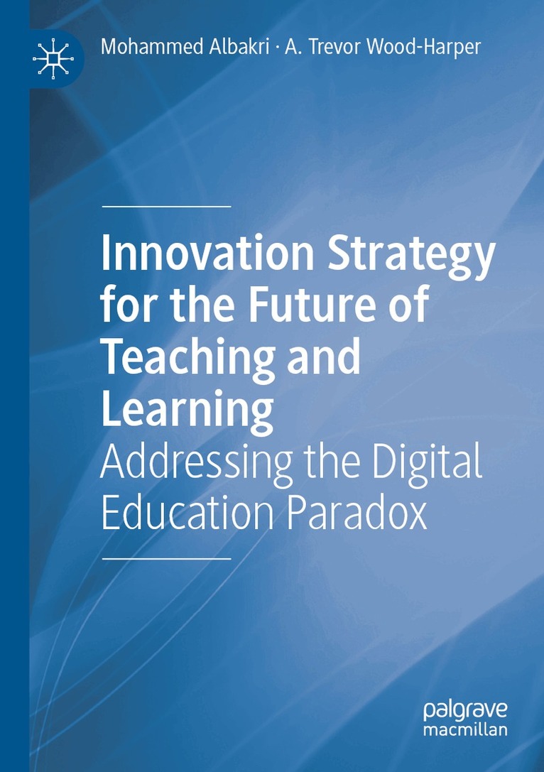 Mohammed Albakri, A. Trevor Wood-Harper - Innovation Strategy for the Future of Teaching and Learning, Häftad
