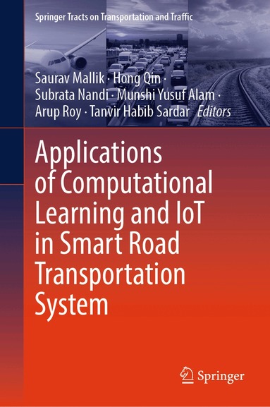 Saurav Mallik, Hong Qin, Subrata Nandi, Munshi Yusuf Alam, Arup Roy, Tanvir Habib Sardar - Applications of Computational Learning and IoT in Smart Road Transportation System, Inbunden