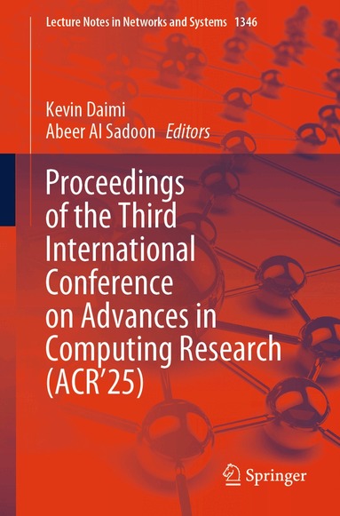 Kevin Daimi, Abeer Al Sadoon - Proceedings of the Third International Conference on Advances in Computing Research (ACR’25), Häftad