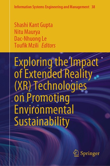 Shashi Kant Gupta, Nitu Maurya, Dac-Nhuong Le, Toufik Mzili - Exploring the Impact of Extended Reality (XR) Technologies on Promoting Environmental Sustainability, Inbunden