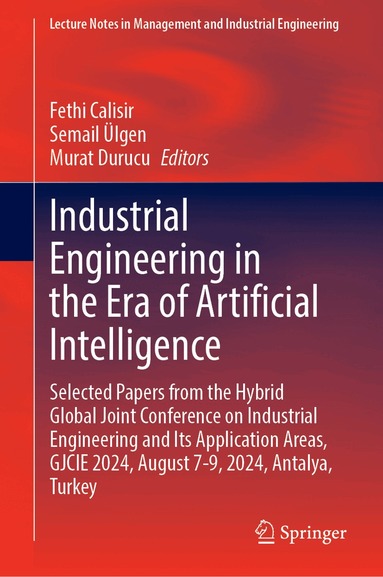 Fethi Calisir, Semail Ülgen, Murat Durucu - Industrial Engineering in the Era of Artificial Intelligence, Inbunden