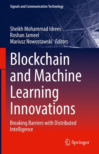 Sheikh Mohammad Idrees, Roshan Jameel, Mariusz Nowostawski - Blockchain and Machine Learning Innovations, Inbunden