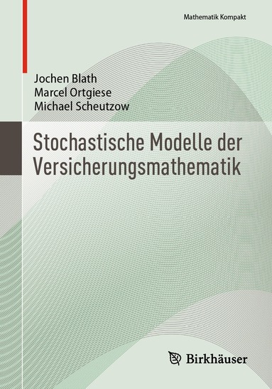 Jochen Blath, Marcel Ortgiese, Michael Scheutzow - Stochastische Modelle der Versicherungsmathematik, Häftad