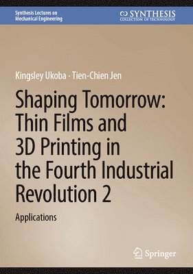 bokomslag Shaping Tomorrow: Thin Films and 3D Printing in the Fourth Industrial Revolution 2