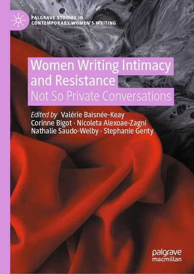 Valérie Baisnée-Keay, Corinne Bigot, Nicoleta Alexoae-Zagni, Nathalie Saudo-Welby, Stephanie Genty - Women Writing Intimacy and Resistance, Inbunden