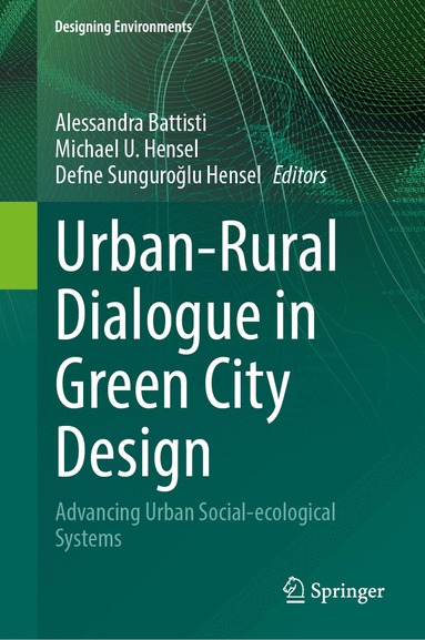 Alessandra Battisti, Michael U. Hensel, Defne Sunguroğlu Hensel - Urban-Rural Dialogue in Green City Design, Inbunden