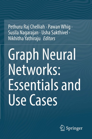 Pethuru Raj Chelliah, Pawan Whig, Susila Nagarajan, Usha Sakthivel, Nikhitha Yathiraju - Graph Neural Networks: Essentials and Use Cases, Häftad