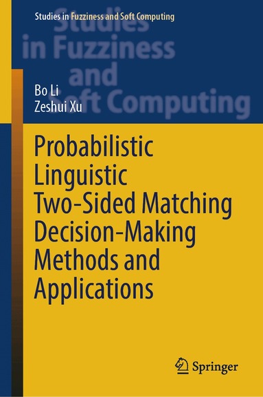 Bo Li, Zeshui Xu - Probabilistic Linguistic Two-Sided Matching Decision-Making Methods and Applications, Inbunden