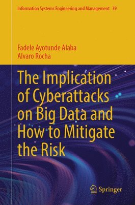 bokomslag Implication of Cyberattacks on Big Data and How to Mitigate the Risk