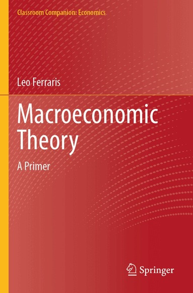 Leo Ferraris - Macroeconomic Theory, Häftad
