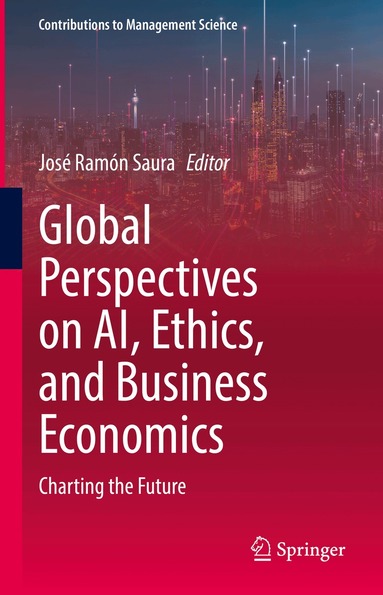 José Ramón Saura - Global Perspectives on AI, Ethics, and Business Economics, Inbunden