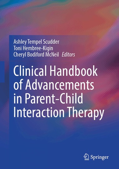 Ashley Tempel Scudder, Toni Hembree-Kigin, Cheryl Bodiford McNeil - Clinical Handbook of Advancements in Parent-Child Interaction Therapy, Inbunden