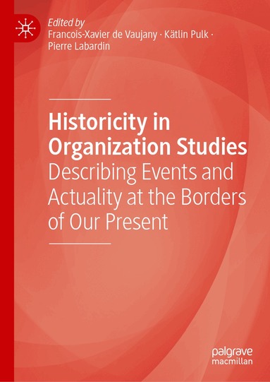 François-Xavier de Vaujany, Kätlin Pulk, Pierre Labardin - Historicity in Organization Studies, Inbunden
