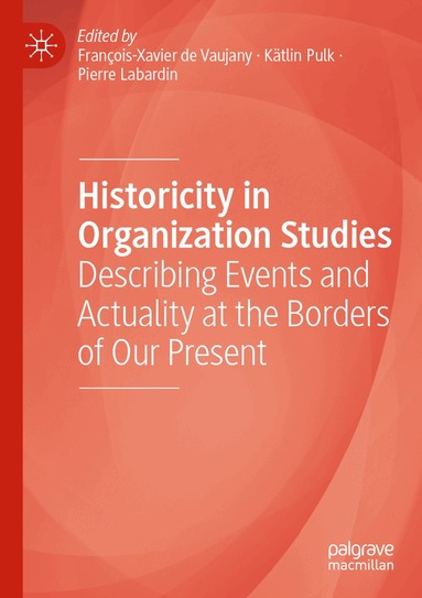 François-Xavier de Vaujany, Kätlin Pulk, Pierre Labardin - Historicity in Organization Studies, Häftad
