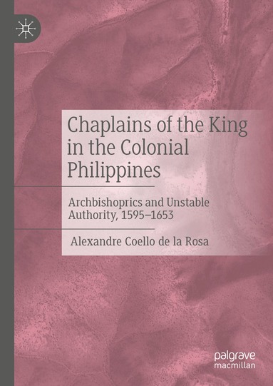 Alexandre Coello de la Rosa - Chaplains of the King in the Colonial Philippines, Inbunden