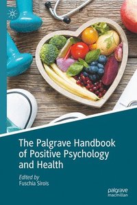 bokomslag The Palgrave Handbook of Positive Psychology and Health