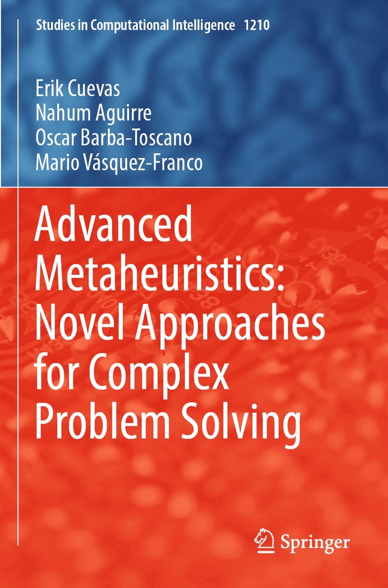 Erik Cuevas, Nahum Aguirre, Oscar Barba-Toscano, Mario Vásquez-Franco - Advanced Metaheuristics: Novel Approaches for Complex Problem Solving, Häftad