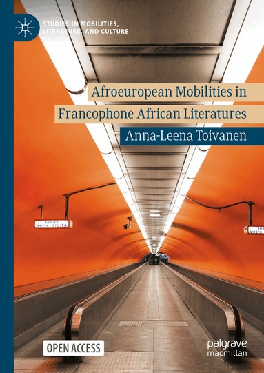 Anna-Leena Toivanen - Afroeuropean Mobilities in Francophone African Literatures, Inbunden