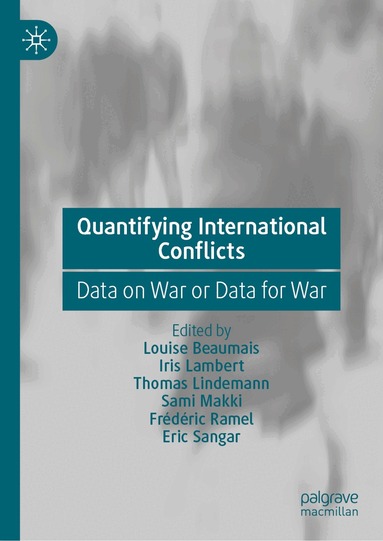 Louise Beaumais, Iris Lambert, Thomas Lindemann, Sami Makki, Frédéric Ramel, Eric Sangar - Quantifying International Conflicts, Inbunden