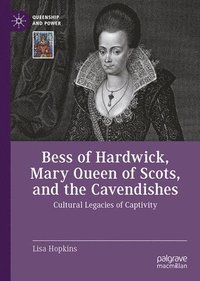 bokomslag Bess of Hardwick, Mary Queen of Scots, and the Cavendishes