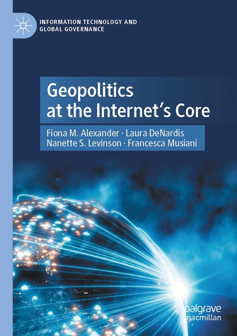 Fiona M. Alexander, Laura DeNardis, Nanette S. Levinson, Francesca Musiani - Geopolitics at the Internet’s Core, Häftad. Tillgänglighet: Lägg i varukorg