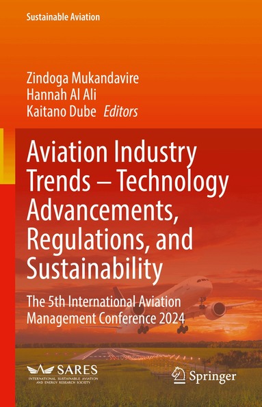 Zindoga Mukandavire, Hannah Al Ali, Kaitano Dube - Aviation Industry Trends – Technology Advancements, Regulations, and Sustainability, Inbunden