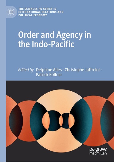 Delphine Allès, Christophe Jaffrelot, Patrick Köllner - Order and Agency in the Indo-Pacific, Inbunden