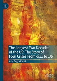 bokomslag Longest Two Decades of the US: The Story of Four Crises From 9/11 to 1/6