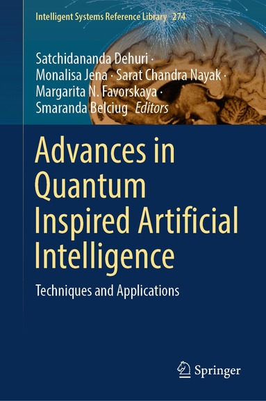 Satchidananda Dehuri, Monalisa Jena, Sarat Chandra Nayak, Margarita N. Favorskaya, Smaranda Belciug - Advances in Quantum Inspired Artificial Intelligence, Inbunden