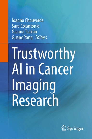 Ioanna Chouvarda, Sara Colantonio, Gianna Tsakou, Guang Yang - Trustworthy AI in Cancer Imaging Research, Inbunden