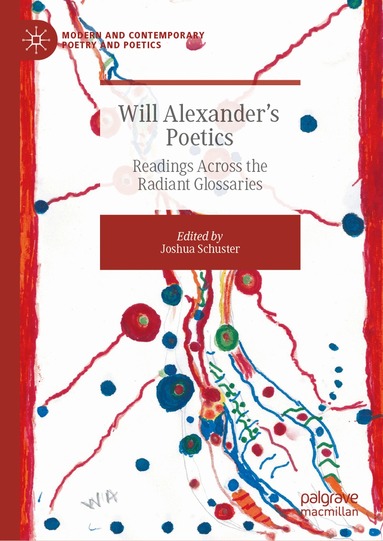 Joshua Schuster - Will Alexander’s Poetics, Inbunden