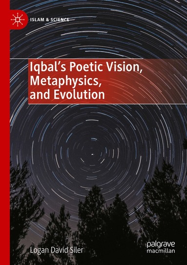 Logan David Siler - Iqbal’s Poetic Vision, Metaphysics, and Evolution, Inbunden