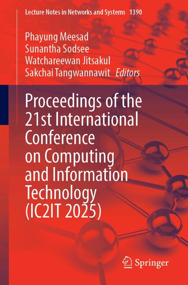 Phayung Meesad, Sunantha Sodsee, Watchareewan Jitsakul, Sakchai Tangwannawit - Proceedings of the 21st International Conference on Computing and Information Technology (IC2IT 2025), Häftad