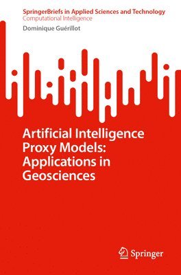 bokomslag Artificial Intelligence Proxy Models: Applications in Geosciences
