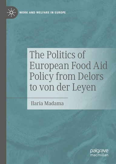Ilaria Madama - Politics of European Food Aid Policy from Delors to von der Leyen, Häftad