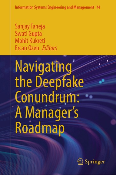 Sanjay Taneja, Swati Gupta, Mohit Kukreti, Ercan Ozen - Navigating the Deepfake Conundrum: A Manager's Roadmap, Inbunden