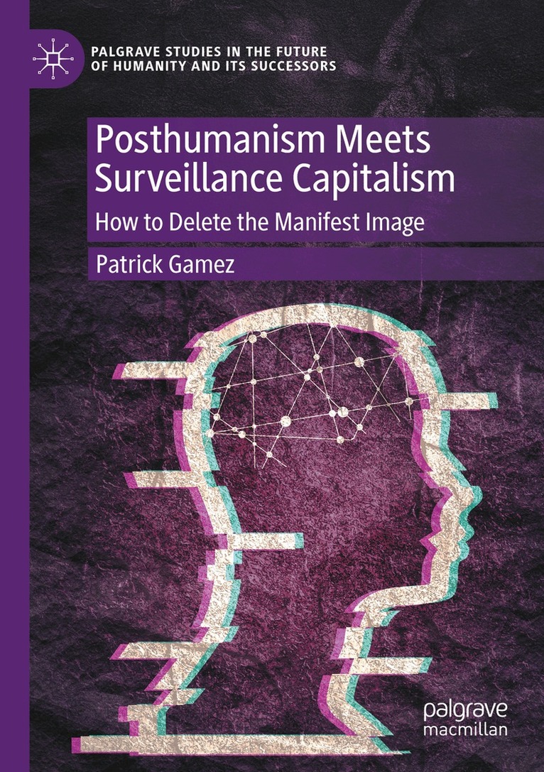 Patrick Gamez - Posthumanism Meets Surveillance Capitalism, Häftad