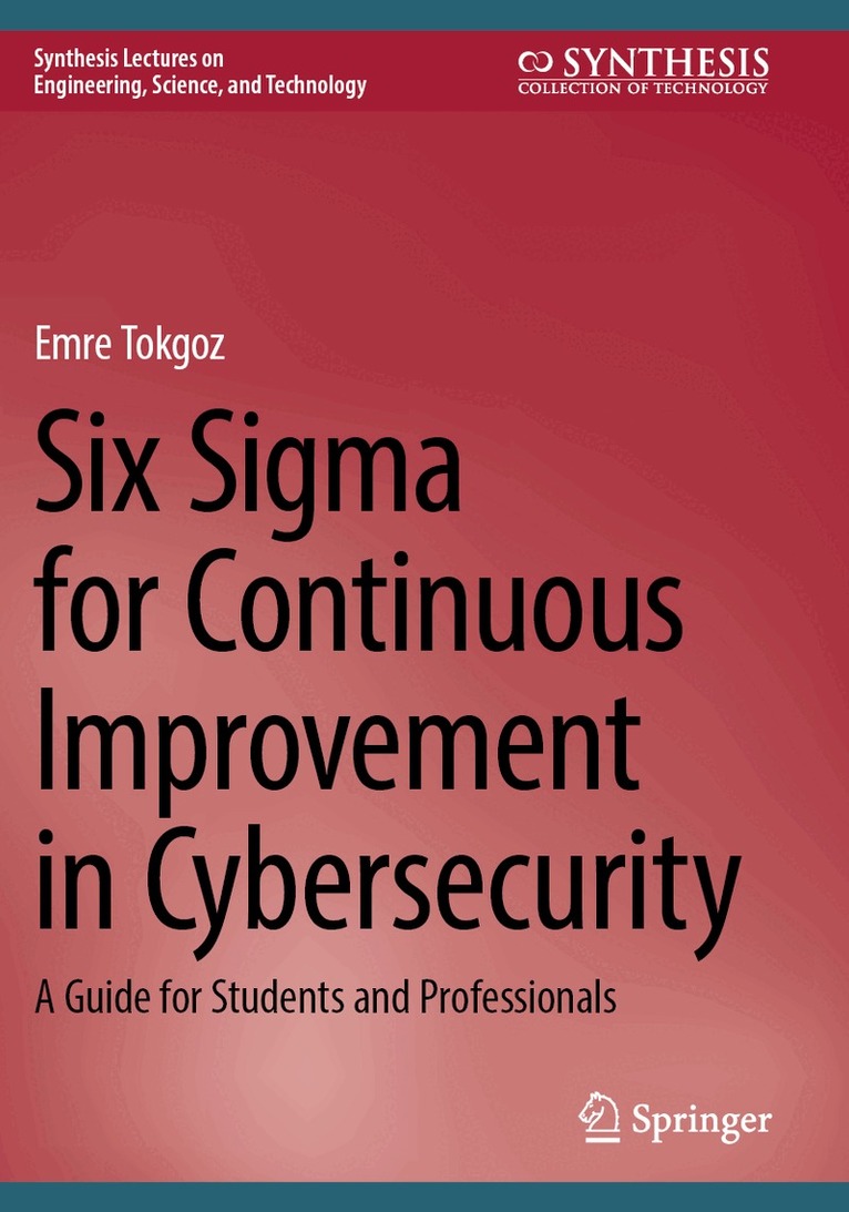 Emre Tokgoz - Six Sigma for Continuous Improvement in Cybersecurity, Häftad