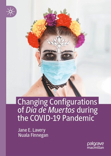 Jane E. Lavery, Nuala Finnegan - Changing Configurations of Día de Muertos during the COVID-19 Pandemic, Inbunden