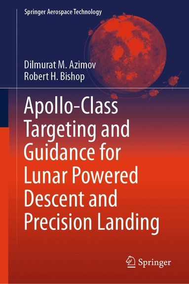 Dilmurat M. Azimov, Robert H. Bishop - Apollo-Class Targeting and Guidance for Lunar Powered Descent and Precision Landing, Inbunden