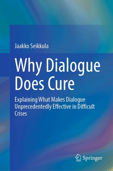 Jaakko Seikkula - Why Dialogue Does Cure, Inbunden