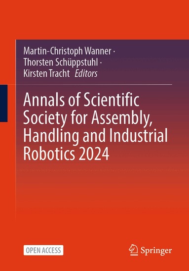 Martin-Christoph Wanner, Thorsten Schüppstuhl, Kirsten Tracht - Annals of Scientific Society for Assembly, Handling and Industrial Robotics 2024, Häftad