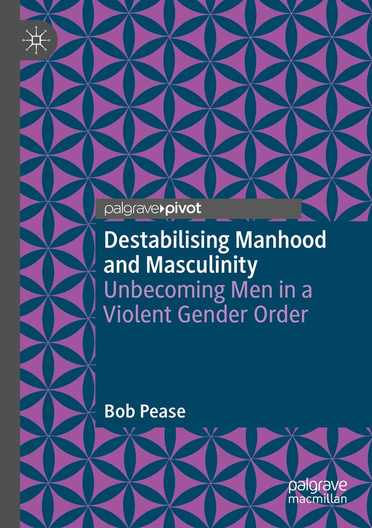 Bob Pease - Destabilising Manhood and Masculinity, Häftad