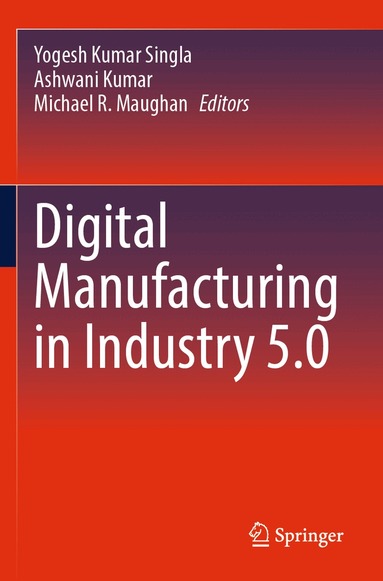Yogesh Kumar Singla, Ashwani Kumar, Michael R. Maughan - Digital Manufacturing in Industry 5.0, Inbunden