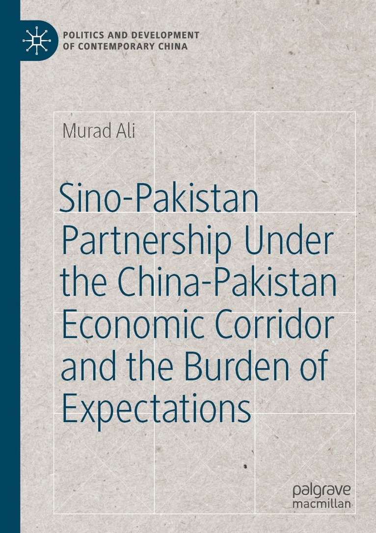 Murad Ali - Sino-Pakistan Partnership Under the China-Pakistan Economic Corridor and the Burden of Expectations, Häftad