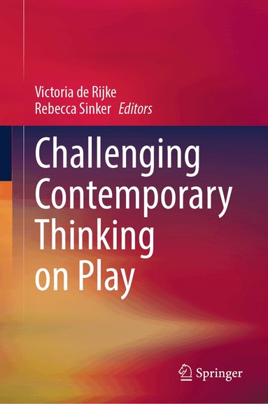 Victoria de Rijke, Rebecca Sinker - Challenging Contemporary Thinking on Play, Inbunden