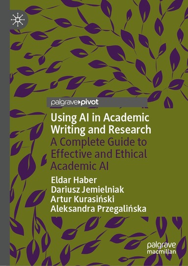 Eldar Haber, Dariusz Jemielniak, Artur Kurasiński, Aleksandra Przegalińska - Using AI in Academic Writing and Research, Inbunden
