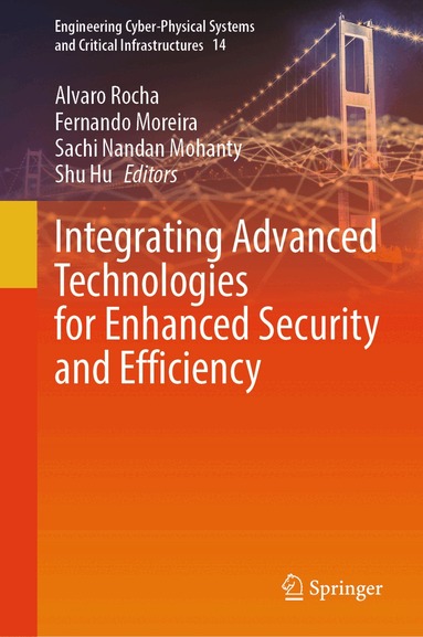 Alvaro Rocha, Fernando Moreira, Sachi Nandan Mohanty, Shu Hu - Integrating Advanced Technologies for Enhanced Security and Efficiency, Inbunden